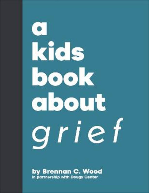 A Kids Book About Grief by Brennan C. Wood - 9780241743164