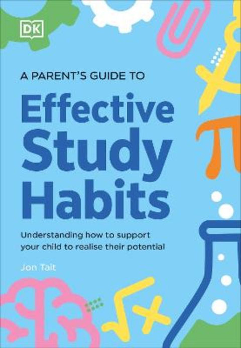 A Parent's Guide to Effective Study Habits by Jon Tait - 9780241744307