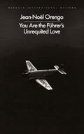You Are the Fuhrer's Unrequited Love by Jean-Noel Orengo - 9780241745694