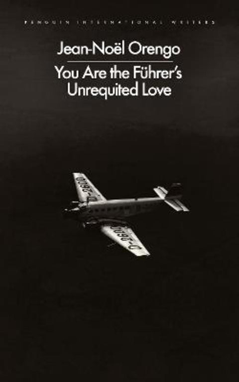 You Are the Fuhrer's Unrequited Love by Jean-Noel Orengo - 9780241745694