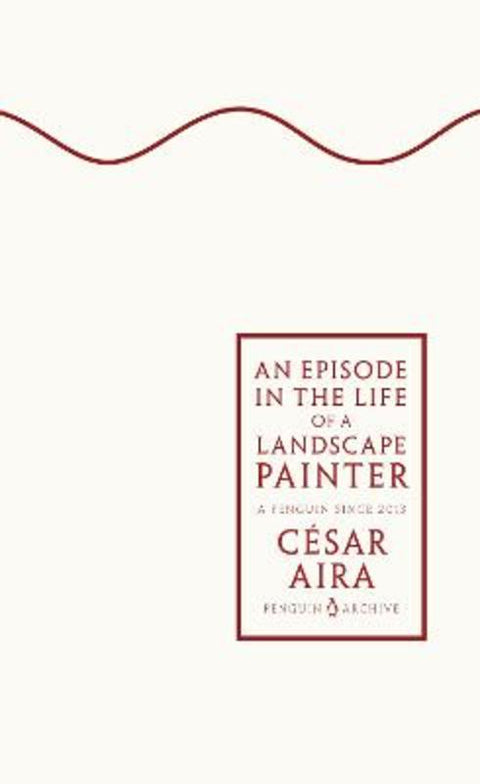 An Episode in the Life of a Landscape Painter by Cesar Aira - 9780241746882