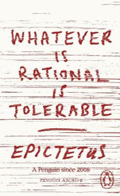 Whatever is Rational is Tolerable by Epictetus - 9780241752333