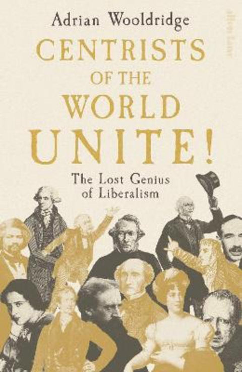 Centrists of the World Unite! by Adrian Wooldridge - 9780241758700