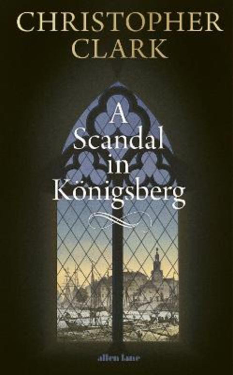 A Scandal in Koenigsberg by Christopher Clark - 9780241767887