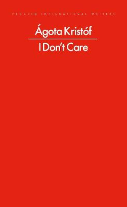 I Don't Care by Agota Kristof - 9780241774052