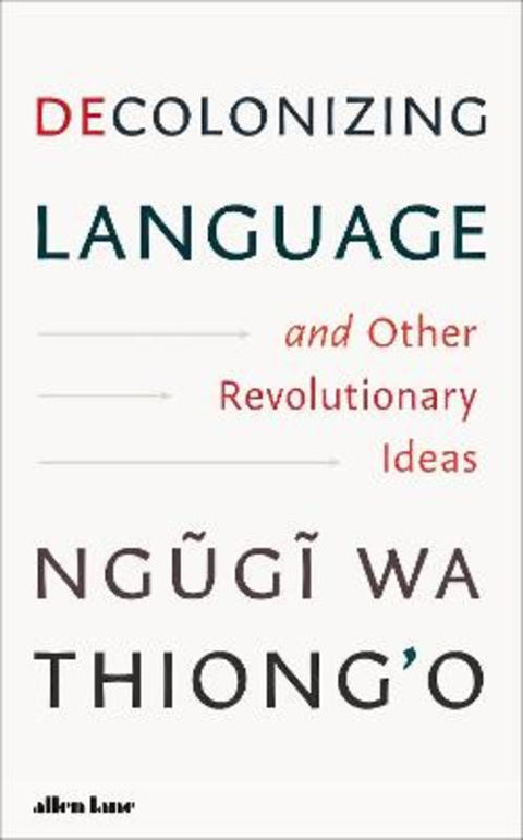Decolonizing Language and Other Revolutionary Ideas by Ngugi wa Thiong'o - 9780241780978