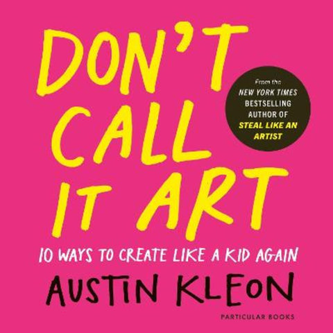 Don't Call It Art by Austin Kleon - 9780241799598