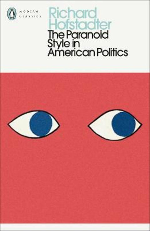 The Paranoid Style in American Politics by Richard Hofstadter - 9780241802007
