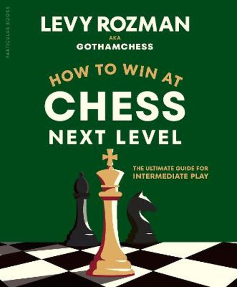 How to Win at Chess, Next Level by Levy Rozman - 9780241835845
