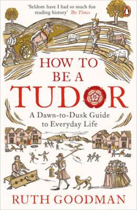 How to be a Tudor by Ruth Goodman - 9780241973714