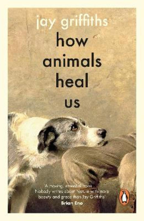 How Animals Heal Us by Jay Griffiths - 9780241997918
