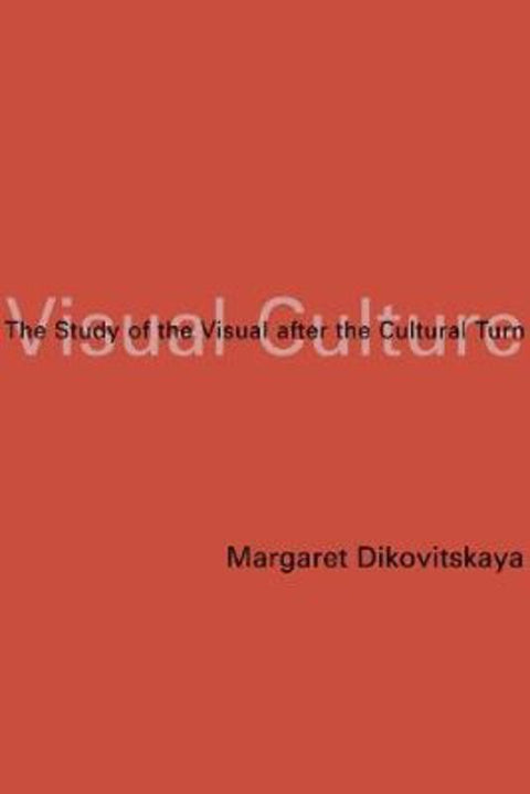 Visual Culture by Margaret Dikovitskaya - 9780262042246