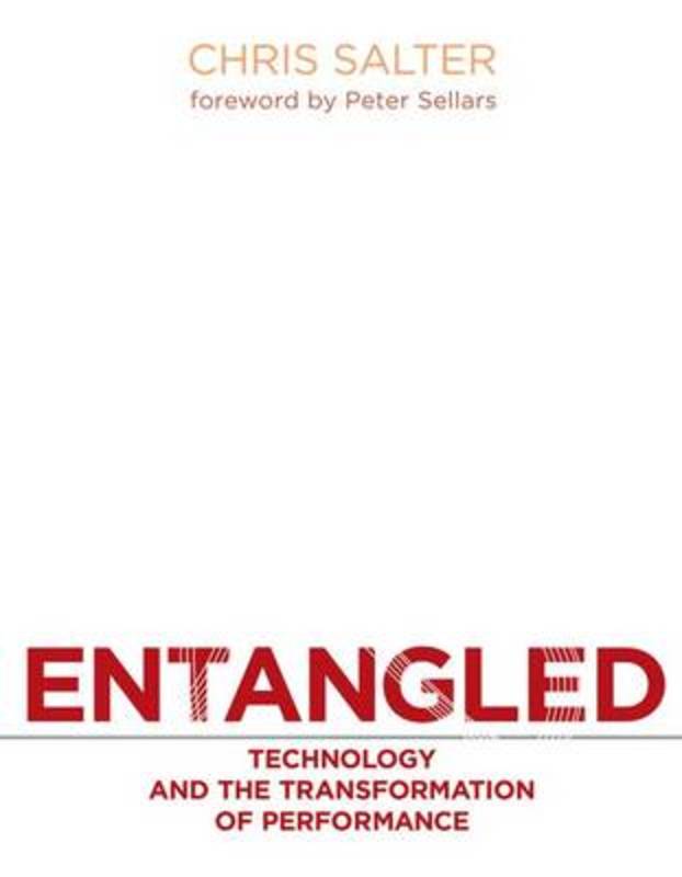 Entangled by Chris Salter (Artist, Director of the Hexagram-Concordia Centre for Research-Creation in Media Art and Technology;, Concordia University) - 9780262195881