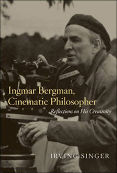 Ingmar Bergman, Cinematic Philosopher by Irving Singer - 9780262513234
