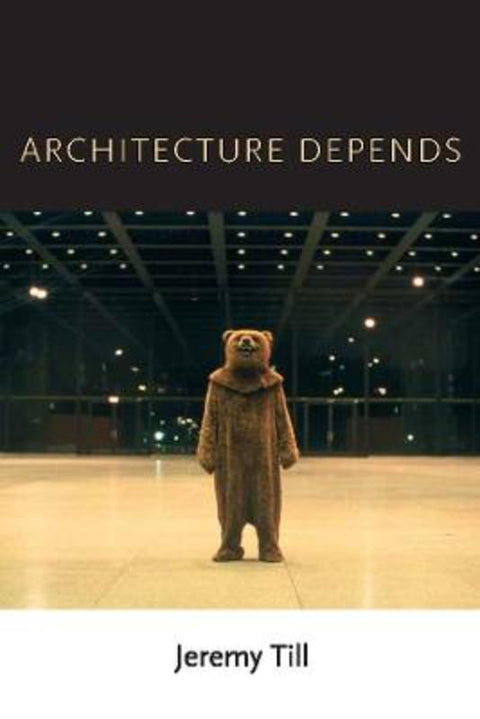 Architecture Depends by Jeremy Till (Head of Central Saint Martins, University of the Arts London) - 9780262518789