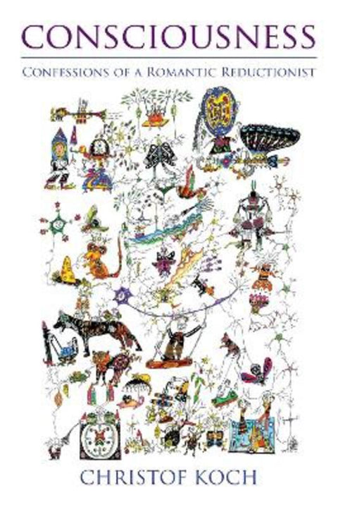 Consciousness by Christof Koch (President and Chief Scientific Officer, Allen Institute for Brain Science) - 9780262533508