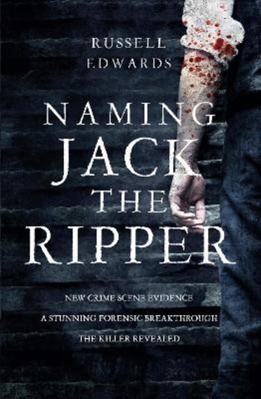 Naming Jack the Ripper by Russell Edwards - 9780283072017
