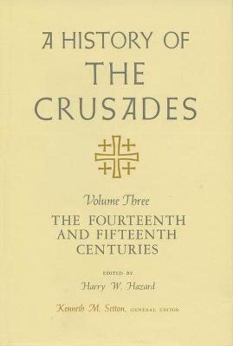 A History of the Crusades v. 3; Fourteenth and Fifteenth Centuries by Hazard Harry W. - 9780299066741