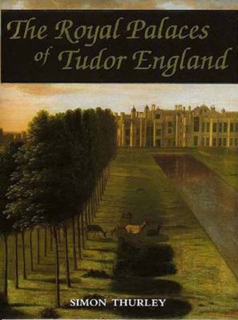 The Royal Palaces of Tudor England by Simon Thurley - 9780300054200