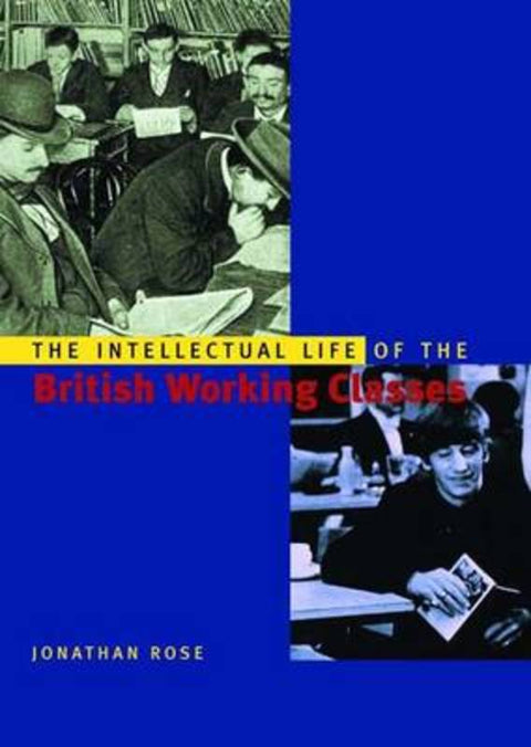 The Intellectual Life of the British Working Classes by Jonathan Rose - 9780300088861