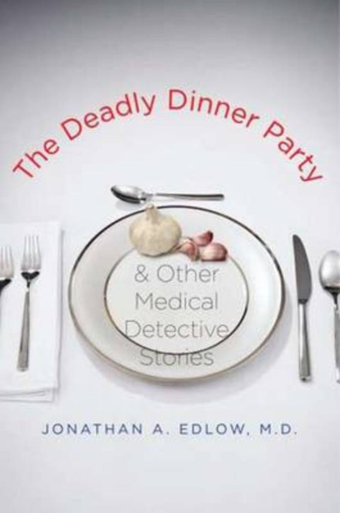 The Deadly Dinner Party by Jonathan A. Edlow - 9780300125580