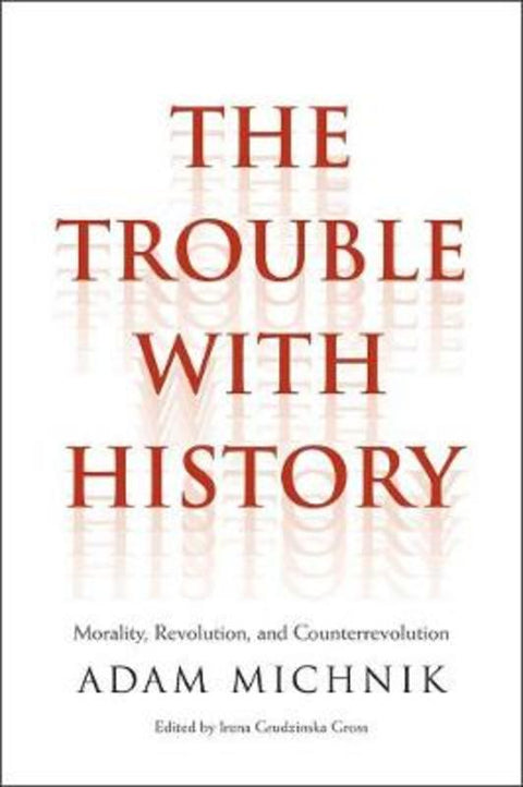The Trouble with History by Adam Michnik - 9780300185973