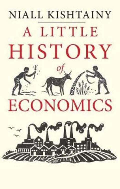 A Little History of Economics by Niall Kishtainy - 9780300206364