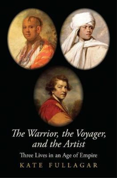 The Warrior, the Voyager, and the Artist by Kate Fullagar - 9780300243062