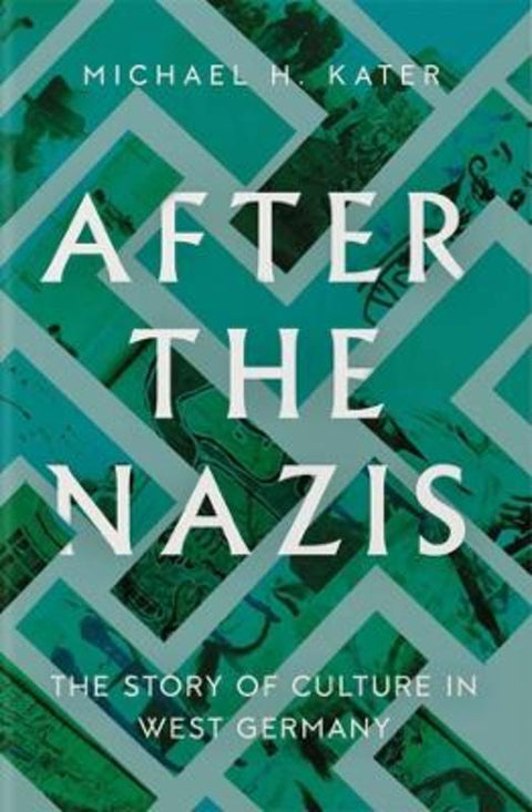 After the Nazis by Michael H. Kater - 9780300259247