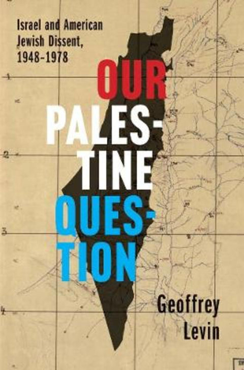 Our Palestine Question by Geoffrey Levin - 9780300267853