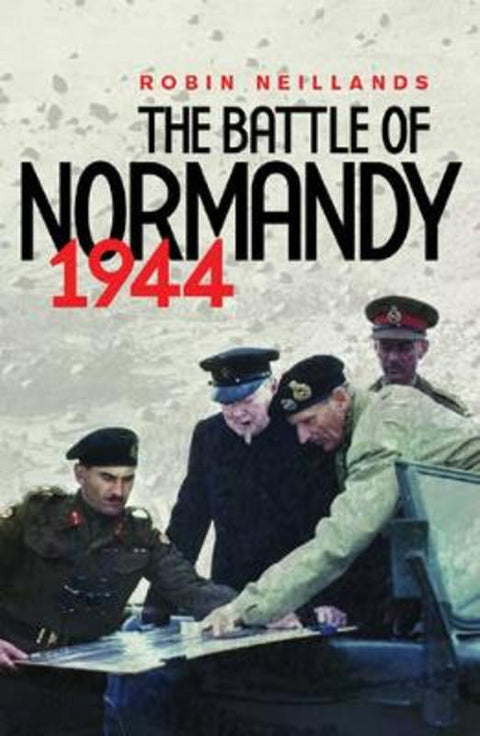 The Battle of Normandy 1944 by Robin Neillands - 9780304358373