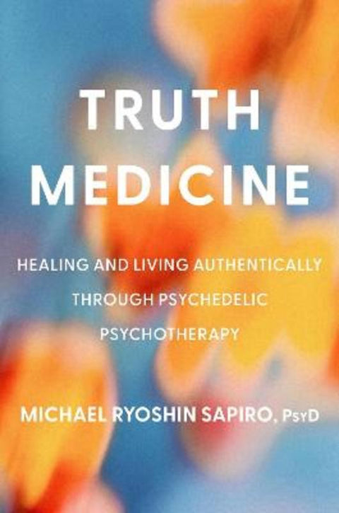 Truth Medicine by Michael Ryoshin Sapiro, PsyD - 9780306836398