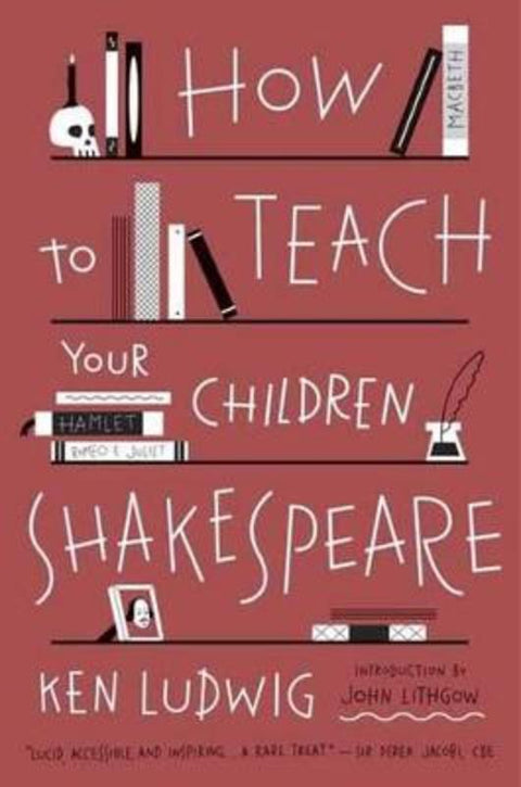 How to Teach Your Children Shakespeare by Ken Ludwig - 9780307951502