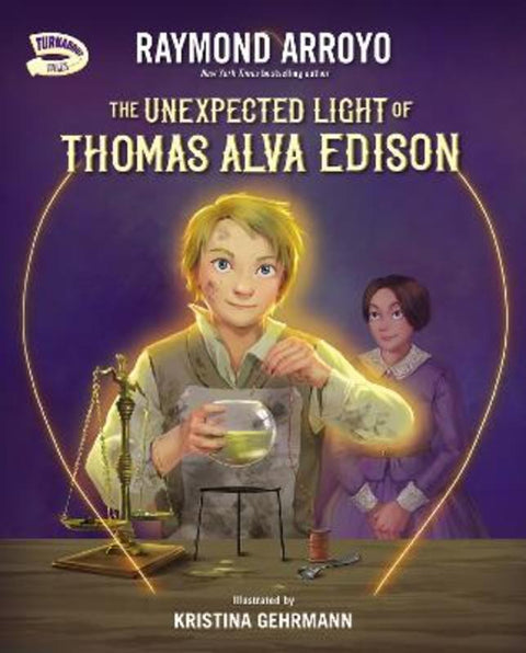The Unexpected Light of Thomas Alva Edison by Raymond Arroyo - 9780310799238