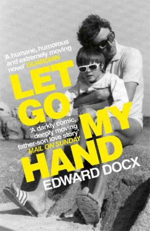 Let Go My Hand by Edward Docx - 9780330463539