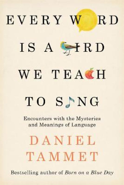 Every Word is a Bird We Teach to Sing by Daniel Tammet - 9780340961377