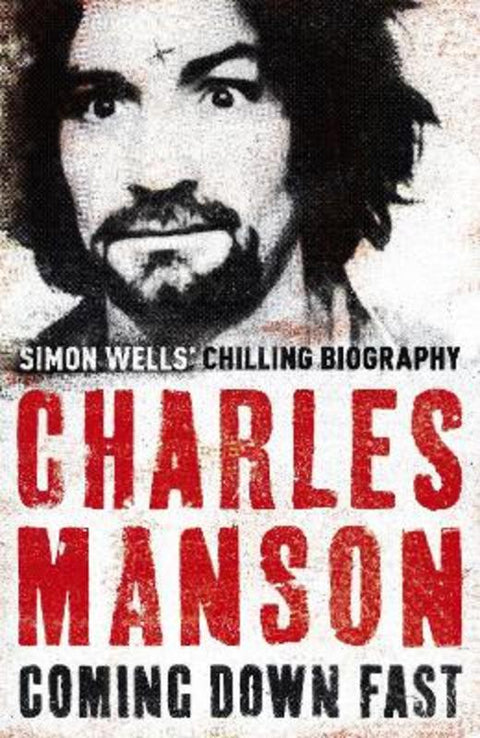 Charles Manson: Coming Down Fast by Simon Wells - 9780340977033