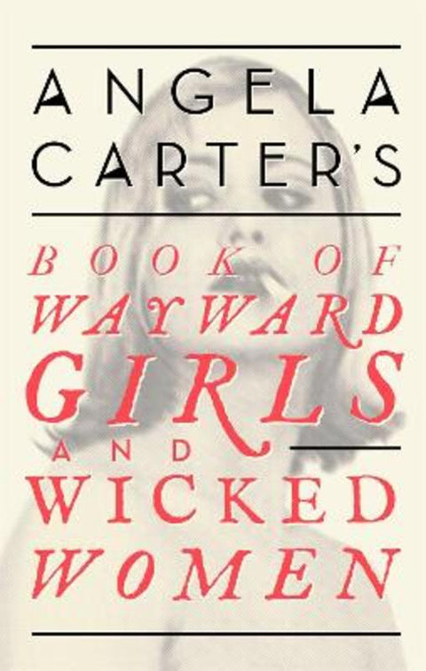 Angela Carter's Book Of Wayward Girls And Wicked Women by Angela Carter - 9780349008462