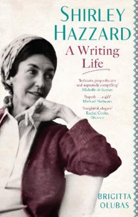 Shirley Hazzard: A Writing Life by Brigitta Olubas - 9780349012865