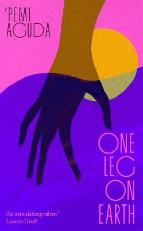 One Leg on Earth by 'Pemi Aguda - 9780349018287