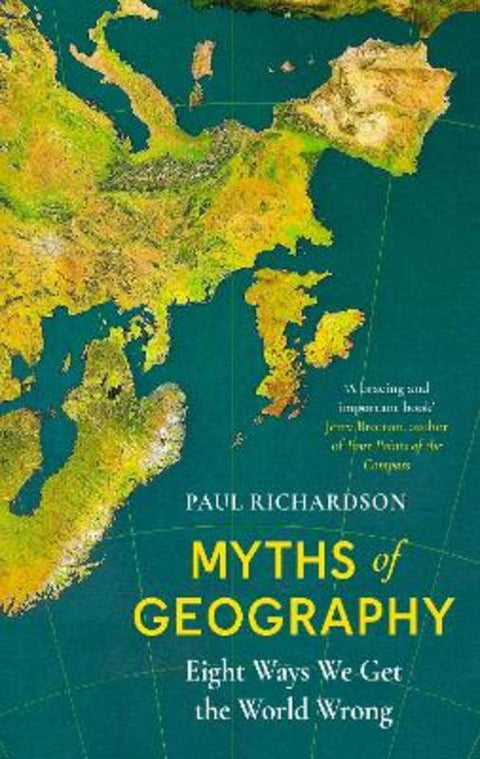 Myths of Geography by Paul Richardson (Associate Professor in Geography at Birmingham University) - 9780349136325