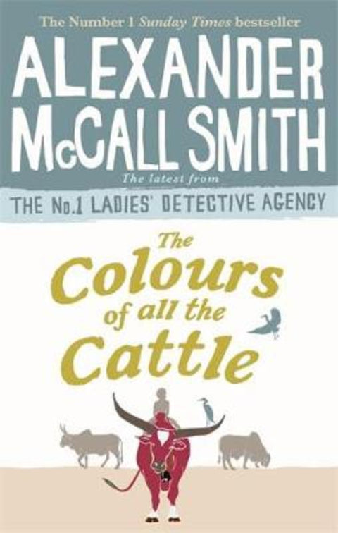 The Colours of all the Cattle by Alexander McCall Smith - 9780349143279