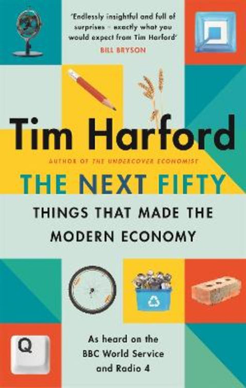 The Next Fifty Things that Made the Modern Economy by Tim Harford - 9780349144030