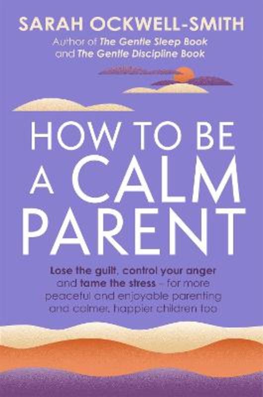 How to Be a Calm Parent by Sarah Ockwell-Smith - 9780349431260