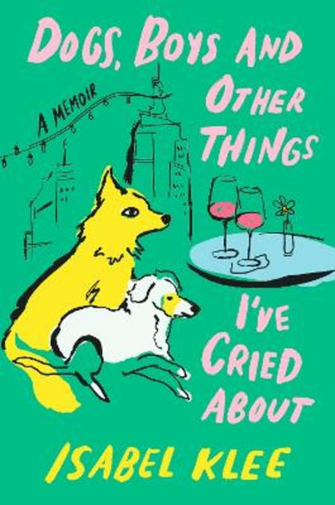 Dogs, Boys and Other Things I've Cried About by Isabel Klee - 9780349448343
