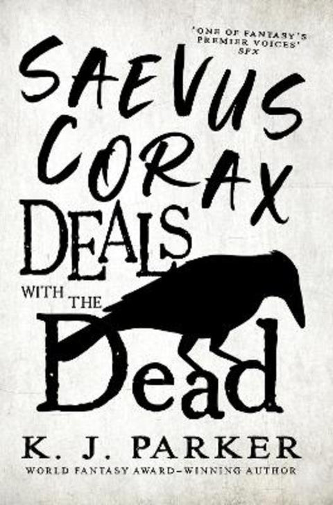 Saevus Corax Deals with the Dead by K. J. Parker - 9780356515977