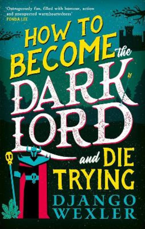 How to Become the Dark Lord and Die Trying by Django Wexler - 9780356518985