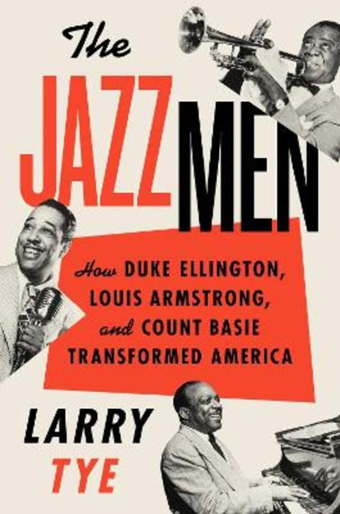 The Jazzmen: How Duke Ellington, Louis Armstrong, And Count Basie Transformed America by Larry Tye - 9780358380436