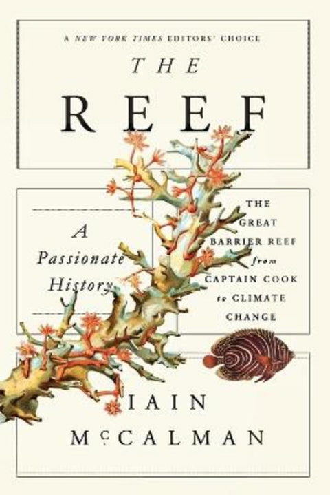 The Reef: A Passionate History: The Great Barrier Reef from Captain Cook to Climate Change by Iain McCalman (Australia National University Australia) - 9780374535346