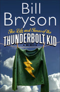 LIFE AND TIMES OF THE THUNDERBOLT KID_ THE by BILL BRYSON - 9780385608268